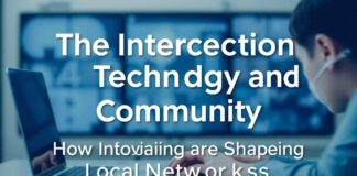 The Intersection of Technology and Community: How Innovations are Shaping Local Networks The Intersection of Technology and Community: How Innovations are Shaping Local Networks