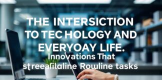 The Intersection of Technology and Everyday Life: Innovations That Simplify Routine Tasks The Intersection of Technology and Everyday Life: Innovations That Streamline Routine Tasks