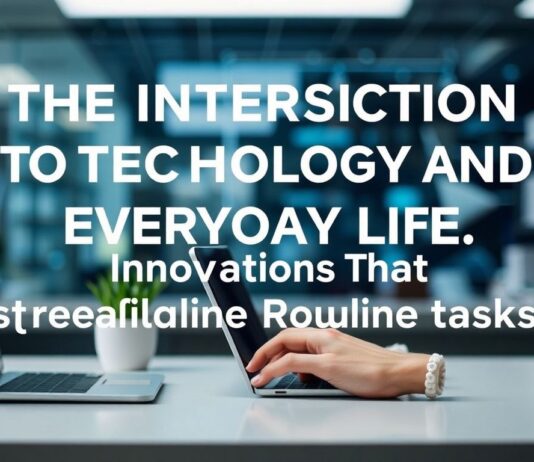 The Intersection of Technology and Everyday Life: Innovations That Simplify Routine Tasks The Intersection of Technology and Everyday Life: Innovations That Streamline Routine Tasks