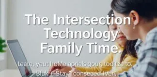 The Intersection of Technology and Family Time: Innovative Ways to Connect The Intersection of Technology and Family Time: Innovative Ways to Stay Connected
