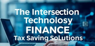 The Intersection of Technology and Finance: Innovations in Tax Saving Solutions The Intersection of Technology and Finance: Innovations in Tax Saving Solutions