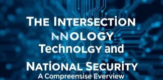 The Intersection of Technology and National Security: A Comprehensive Overview The Intersection of Technology and National Security: A Comprehensive Overview