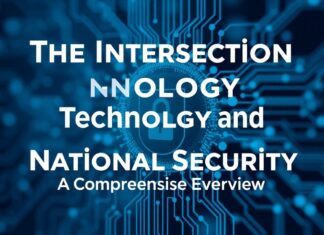 The Intersection of Technology and National Security: A Comprehensive Overview The Intersection of Technology and National Security: A Comprehensive Overview