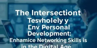 The Intersection of Technology and Personal Development: Enhancing Networking Skills in the Digital Age The Intersection of Technology and Personal Development: Enhancing Networking Skills in the Digital Age