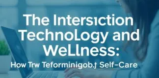 The Intersection of Technology and Wellness: How Tech is Revolutionizing Self-Care The Intersection of Technology and Wellness: How Tech is Transforming Self-Care