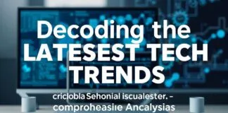 Decoding the Latest Tech Trends: An In-Depth Analysis Decoding the Latest Tech Trends: A Comprehensive Analysis