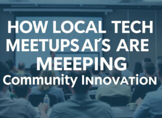 How Local Tech Meetups Are Shaping Community Innovation How Local Tech Meetups Are Shaping Community Innovation