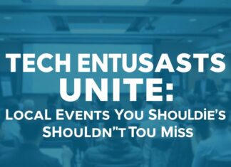 Tech Enthusiasts Unite: Must-Attend Local Gatherings Tech Enthusiasts Unite: Local Events You Shouldn't Miss